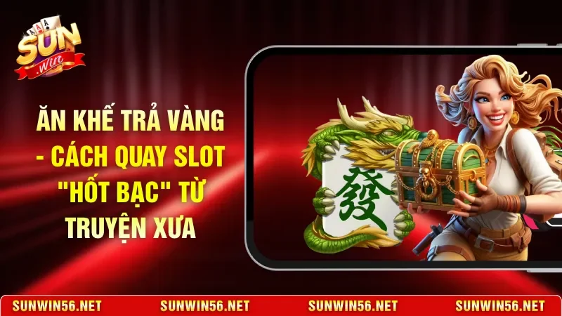 Ăn Khế Trả Vàng - Cách Quay Slot "Hốt Bạc" Từ Truyện Xưa