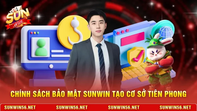Chính sách bảo mật Sunwin tạo cơ sở tiên phong