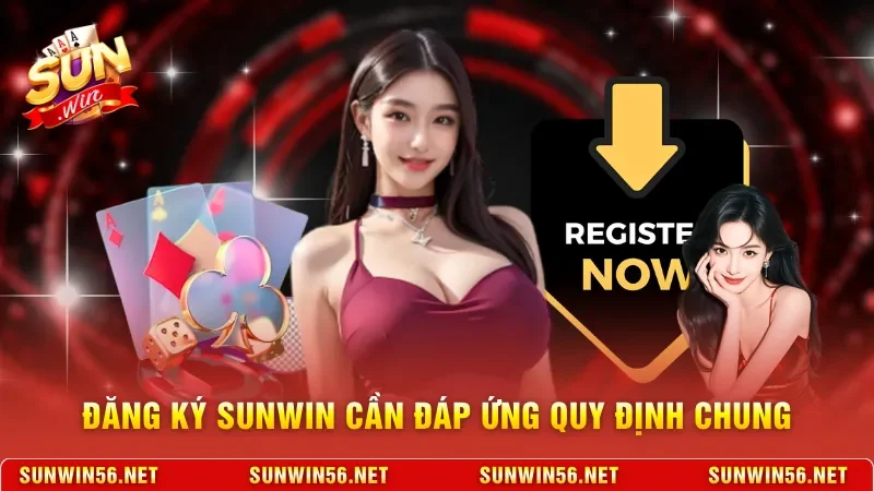 Đăng ký Sunwin cần đáp ứng quy định chung