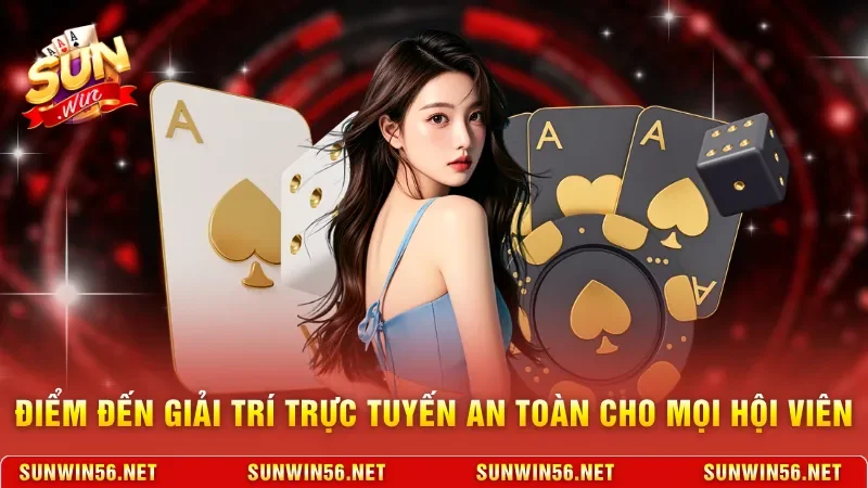 Điểm đến giải trí trực tuyến an toàn cho mọi hội viên