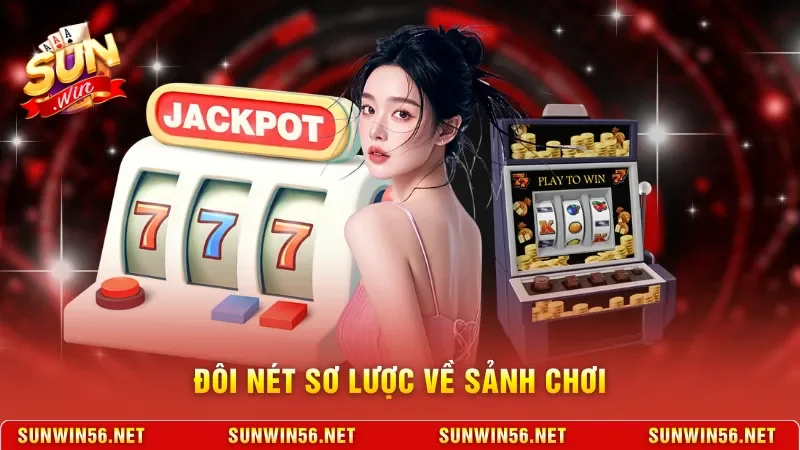Đôi nét sơ lược về sảnh chơi 