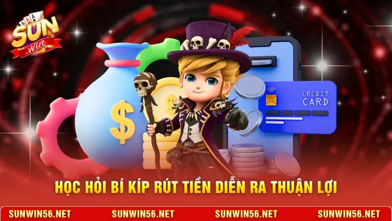 Học hỏi bí kíp rút tiền diễn ra thuận lợi