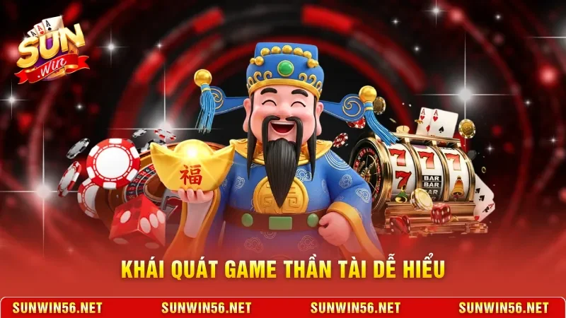 Thần Tài Sunwin - Cách Để Quay Hũ Đổi Đời, Bất Bại 2026 2 Sunwin Khái quát game Thần Tài dễ hiểu