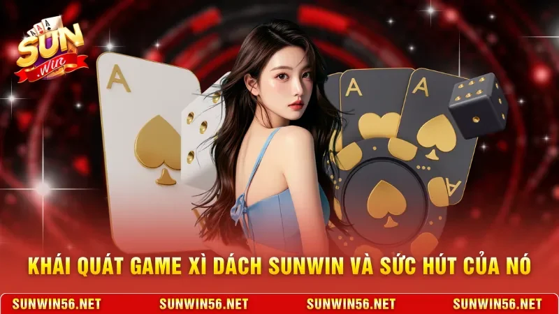 Xì Dách Sunwin - Nơi Thử Thách Bản Lĩnh, Chiến Thuật 2 Sunwin Khái quát game Xì dách Sunwin và sức hút của nó