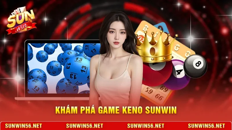 Khám phá game Keno Sunwin  