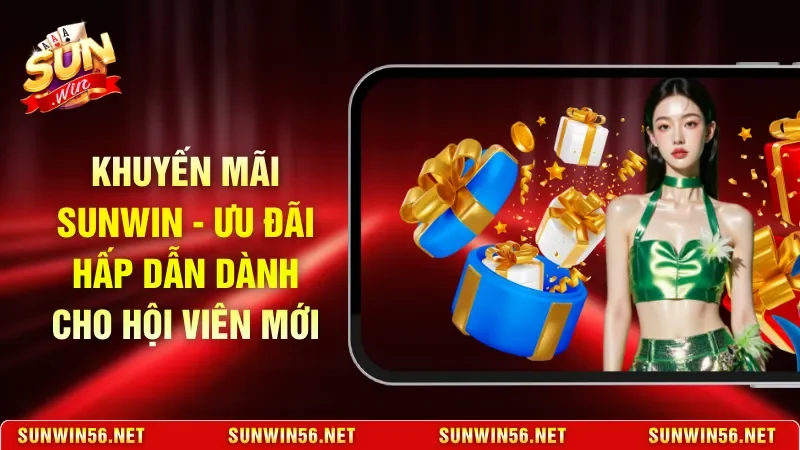 Khuyến Mãi Sunwin - Ưu Đãi Hấp Dẫn Dành Cho Hội Viên Mới 1 Sunwin Khuyến Mãi Sunwin - Ưu Đãi Hấp Dẫn Dành Cho Hội Viên Mới