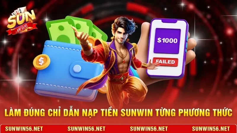 Nạp Tiền Sunwin - Giao Dịch Siêu Tốc Và Bảo Mật Tuyệt Đối 10 Sunwin Làm đúng chỉ dẫn nạp tiền Sunwin từng phương thức