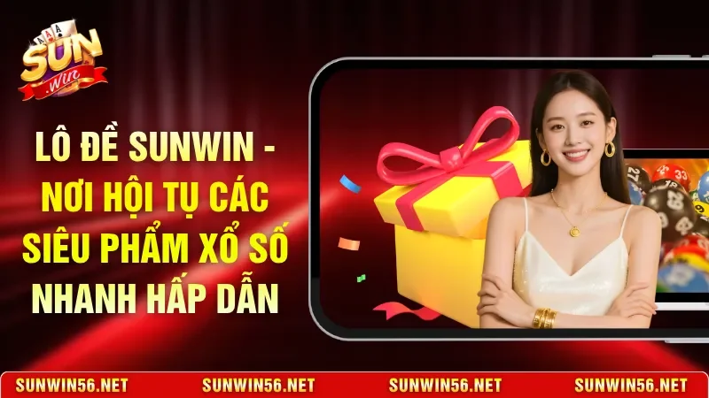 Lô Đề Sunwin - Nơi Hội Tụ Các Siêu Phẩm Xổ Số Nhanh Hấp Dẫn 1 Sunwin Lô Đề Sunwin - Nơi Hội Tụ Các Siêu Phẩm Xổ Số Nhanh Hấp Dẫn
