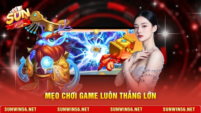 Bắn Cá Sunwin - Trải Nghiệm Săn Cá Đổi Thưởng Trực Tuyến 12 Sunwin Mẹo chơi game luôn thắng lớn