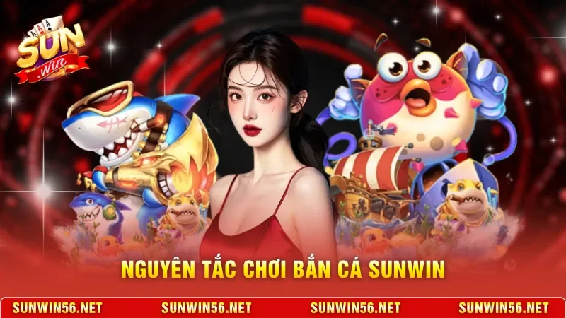 Bắn Cá Sunwin - Trải Nghiệm Săn Cá Đổi Thưởng Trực Tuyến 11 Sunwin Nguyên tắc chơi bắn cá Sunwin