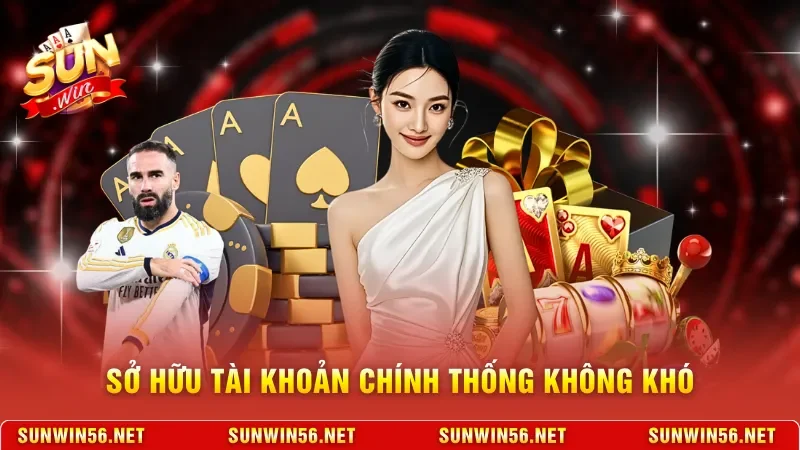 Sở hữu tài khoản chính thống không khó