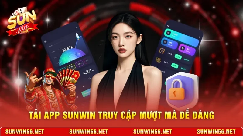 Tải App Sunwin - Ứng Dụng Giải Trí Đỉnh Cao Trên Di Động 10 Sunwin Tải App Sunwin truy cập mượt mà dễ dàng
