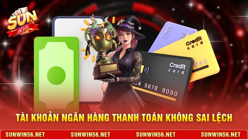 Nạp Tiền Sunwin - Giao Dịch Siêu Tốc Và Bảo Mật Tuyệt Đối 12 Sunwin Tài khoản ngân hàng thanh toán không sai lệch