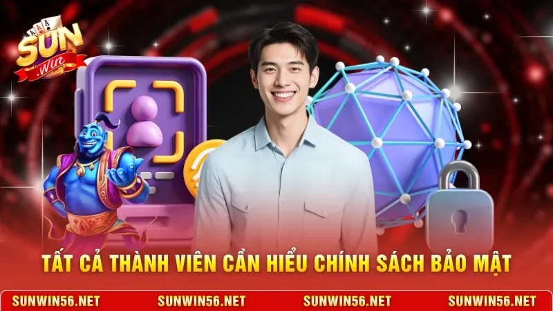 Tất cả thành viên cần hiểu chính sách bảo mật