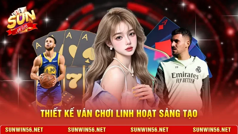 Thiết kế ván chơi linh hoạt sáng tạo