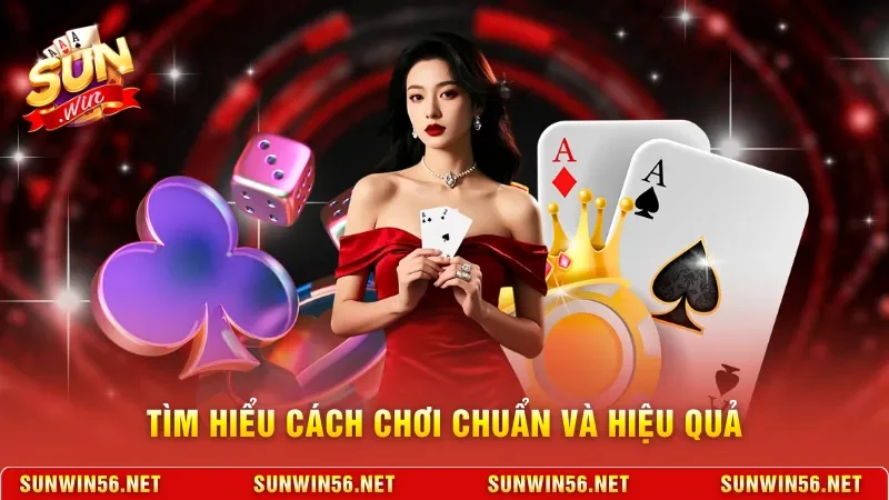 Tìm hiểu cách chơi chuẩn và hiệu quả