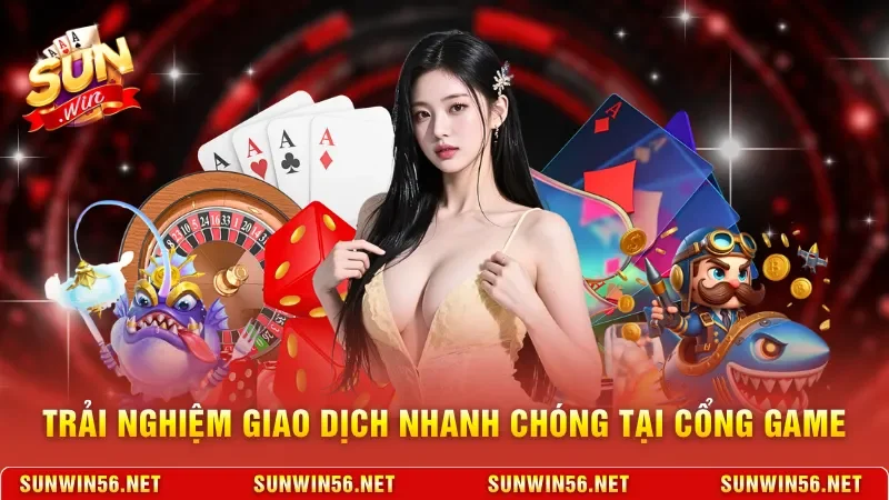 Trải nghiệm giao dịch nhanh chóng tại cổng game